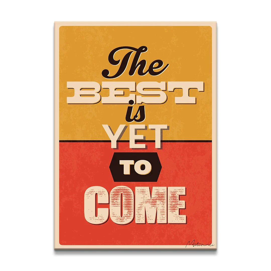 The Best Is Yet To Come - Motivinci